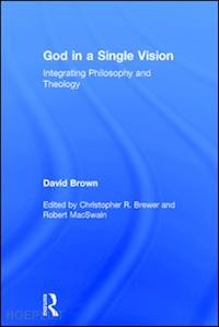 brown david; brewer christopher r. (curatore); macswain robert (curatore) - god in a single vision