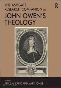 kapic kelly m. (curatore); jones mark (curatore) - the ashgate research companion to john owen's theology