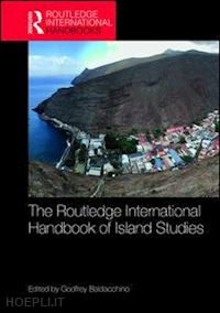 baldacchino godfrey (curatore) - the routledge international handbook of island studies