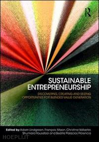 lindgreen adam (curatore); vallaster christine (curatore); maon françois (curatore); yousafzai shumaila (curatore); palacios florencio beatriz (curatore) - sustainable entrepreneurship