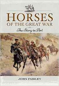 fairley john - horses of the great war. the story in art