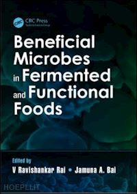 rai v ravishankar (curatore); bai jamuna a. (curatore) - beneficial microbes in fermented and functional foods