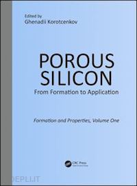 korotcenkov ghenadii (curatore) - porous silicon:  from formation to application:  formation and properties, volume one