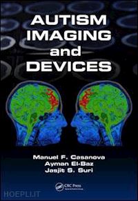 casanova manuel f. (curatore); el-baz ayman (curatore); suri jasjit s. (curatore) - autism imaging and devices