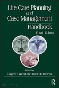 weed roger o. (curatore); berens debra e. (curatore) - life care planning and case management handbook