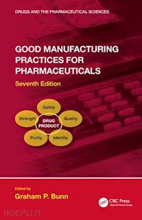bunn graham p. (curatore) - good manufacturing practices for pharmaceuticals, seventh edition