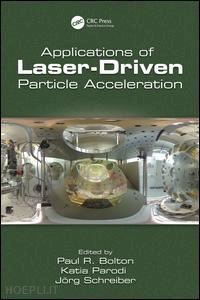 bolton paul (curatore); parodi katia (curatore); schreiber jörg (curatore) - applications of laser-driven particle acceleration
