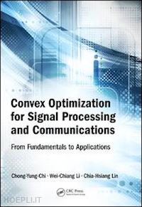 chi chong-yung; li wei-chiang; lin chia-hsiang - convex optimization for signal processing and communications