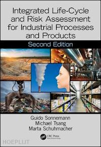 sonnemann guido (curatore); tsang michael (curatore); schuhmacher marta (curatore) - integrated life-cycle and risk assessment for industrial processes and products