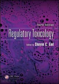 gad shayne c. (curatore) - regulatory toxicology, third edition