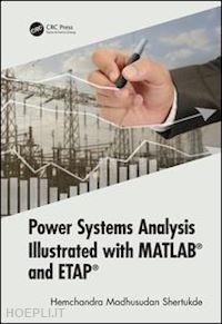 shertukde hemchandra madhusudan - power systems analysis illustrated with matlab and etap