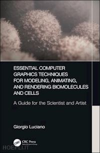 luciano giorgio - essential computer graphics techniques for modeling, animating, and rendering biomolecules and cells
