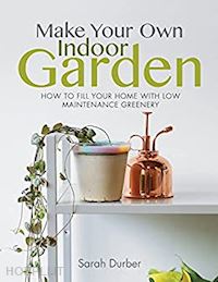 sarah durber - make your own indoor garden