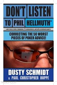 schmidt dusty; hellmuth phil - don't listen to phil hellmuth