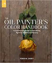 casey todd m. - the oil painters color handbook