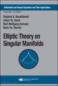 nazaikinskii vladimir e.; savin anton yu.; schulze bert-wolfgang; sternin boris yu. - elliptic theory on singular manifolds