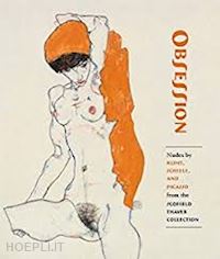 dempsey james; rewald sabine - obsession – nudes by klimt, schiele, and picasso from the scofield thayer collection