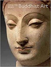 behrendt kurt a. - how to read buddhist art