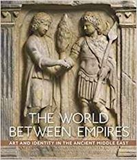 fowlkes–childs blair; seymour michael - the world between empires – art and identity in the ancient middle east