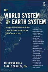 hornborg alf (curatore); crumley carole l (curatore) - the world system and the earth system