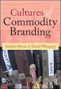 bevan andrew (curatore); wengrow david (curatore) - cultures of commodity branding