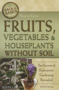 helweg rick - how to grow frutis, vegetables & houseplants without soil