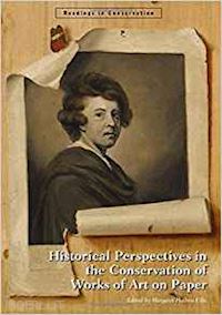 ellis . - historical perspectives in the conservation of works of art on paper