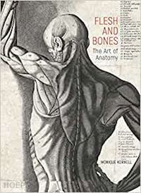 kornell monique - flesh and bones – the art of anatomy