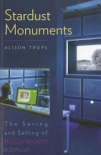 trope alison - stardust monuments – the saving and selling of hollywood