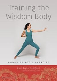 goldfield rose taylor; gyamtso, khempo tsultrim - training the wisdom body: buddhist yogic exercise