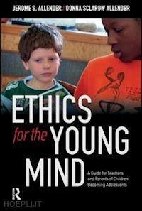 allender jerome s.; allender donna sclarow - ethics for the young mind