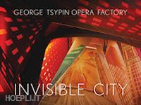 tsypin george - george tsypin opera factory. invisible city