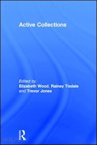 wood elizabeth (curatore); tisdale rainey (curatore); jones trevor (curatore) - active collections