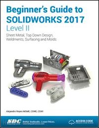 reyes alejandro - beginner's guide to solidworks 2017 - level ii (including unique access code)