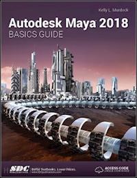 murdoch kelly - autodesk maya 2018 basics guide