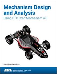 chang kuang-hua - mechanism design and analysis using ptc creo mechanism 4.0