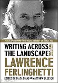 ferlinghetti lawrence; diano giada; gleeson matthew - writing across the landscape – travel journals 1950–2013