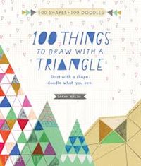 walsh sarah - 100 things to draw a triangle