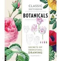 baines valerie - classic sketchbook. botanicals. secrets of observational drawing