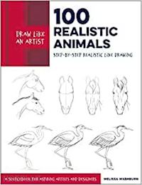 washburn melissa - draw like an artist. 100 realistic animals