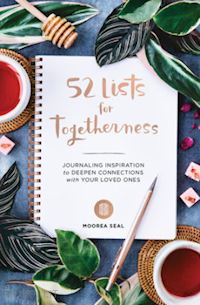 seal moorea - 52 lists for togetherness – journaling inspiration to deepen connections with your loved ones (a weekly guided mindfulness and positivity journal f