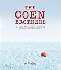 ian nathan - the cohen brothers . the iconic filmmakers and their work