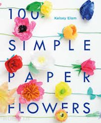 elam kelsey - 100 simple paper flowers