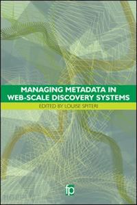 spiteri lousie (curatore) - managing metadata in web-scale discovery systems