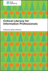 mcnicol sarah (curatore) - critical literacy for information professionals