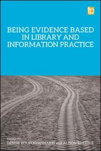 koufogiannakis denise (curatore); brettle alison (curatore) - being evidence based in library and information practice