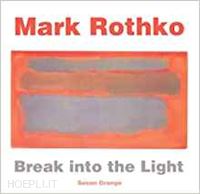 grange susan - mark rothko. break into the light