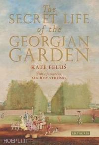 felus kate - the secret life of the georgian garden