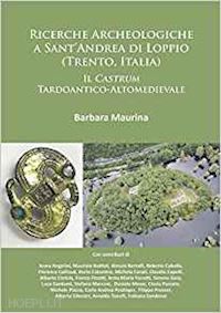 maurina barbara - ricerche archeologiche a sant’andrea di loppio (trento, italia)