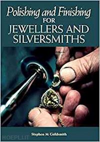goldsmith stephen m. - polishing and finishing for jewellers and silversmiths
